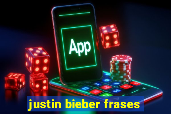 justin bieber frases